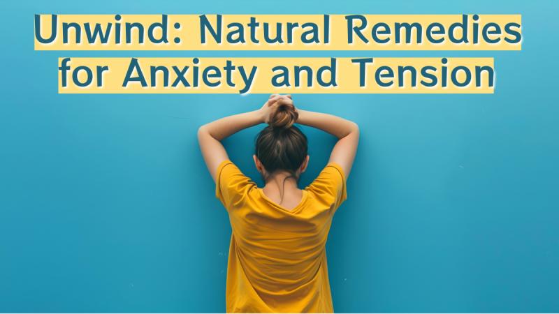 Unwind: Natural Remedies for Anxiety and Tension